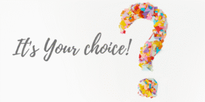 its your choice